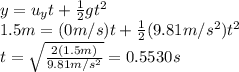 y=u_yt+\frac{1}{2} gt^2\\ 1.5 m=(0m/s)t+\frac{1}{2} (9.81m/s^2)t^2\\ t=\sqrt{\frac{2(1.5m)}{9.81m/s^2} } =0.5530s