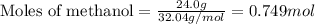 \text{Moles of methanol}=\frac{24.0g}{32.04g/mol}=0.749mol