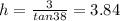 h = \frac{3}{tan38} = 3.84