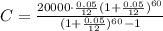 C=\frac{20000\cdot \frac{0.05}{12}(1+\frac{0.05}{12})^{60}}{(1+\frac{0.05}{12})^{60}-1}