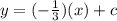 y=(-\frac{1}{3})(x)+c