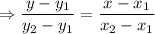 \Rightarrow \dfrac{y-y_1}{y_2-y_1}=\dfrac{x-x_1}{x_2-x_1}