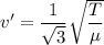 v'=\dfrac{1}{\sqrt{3} }\sqrt{\dfrac{T}{\mu}}