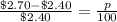 \frac{\$2.70-\$2.40}{\$2.40}=\frac{p}{100}