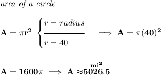 \bf \textit{area of a circle}\\\\ A=\pi r^2~ \begin{cases} r=radius\\[-0.5em] \hrulefill\\ r=40 \end{cases}\implies A=\pi (40)^2\\\\\\ A=1600\pi \implies A\approx \stackrel{mi^2}{5026.5}