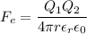 F_e=\dfrac{Q_1Q_2}{4\pi r\epsilon_r\epsilon_0}