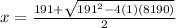 x=\frac{191+\sqrt{191^{2}-4(1)(8190) } }{2}