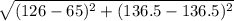 \sqrt{(126- 65)^{2} +(136.5-136.5) ^{2}
