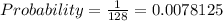 Probability =\frac{1}{128}=0.0078125&#10;