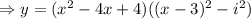 \Rightarrow y=(x^2-4x+4)((x-3)^2-i^2)