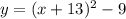 y = (x + 13)^2 - 9