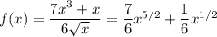 f(x)=\dfrac{7x^3+x}{6\sqrt x}=\dfrac76x^{5/2}+\dfrac16x^{1/2}