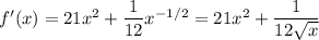 f'(x)=21x^2+\dfrac1{12}x^{-1/2}=21x^2+\dfrac1{12\sqrt x}