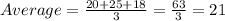 Average=\frac{20+25+18}{3}=\frac{63}{3}=21