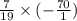 \frac{7}{19}  \times ( -  \frac{70}{1} )