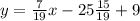 y =  \frac{7}{19} x - 25 \frac{15}{19}  + 9