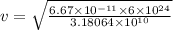 v = \sqrt{\frac{6.67 \times 10^{-11}\times 6\times 10^{24}  }{3.18064\times 10^{10}}}