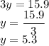 3y=15.9\\y=\dfrac{15.9}{3}\\y=5.3