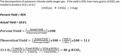 The decomposition of potassium chlorate yields oxygen gas. if the yield is 895%, how many grams of k