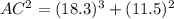 AC^2=(18.3)^3+(11.5)^2