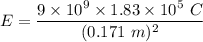 E=\dfrac{9\times 10^9\times 1.83\times 10^5\ C}{(0.171\ m)^2}