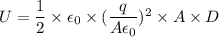 U=\dfrac{1}{2}\times\epsilon_{0}\times(\dfrac{q}{A\epsilon_{0}})^2\times A\times D