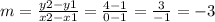 m = \frac {y2-y1} {x2-x1} = \frac {4-1} {0-1} = \frac {3} {- 1} = - 3