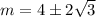 m=4\pm 2\sqrt{3}