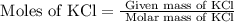 \text{ Moles of KCl}=\frac{\text{ Given mass of KCl}}{\text{ Molar mass of KCl}}
