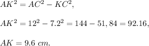AK^2=AC^2-KC^2,\\ \\AK^2=12^2-7.2^2=144-51,84=92.16,\\ \\AK=9.6\ cm.