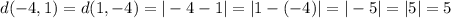 d(-4,1) = d(1,-4) = |-4-1| = |1-(-4)| = |-5| = |5| = 5