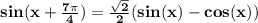 \mathbf{sin(x + \frac{7\pi}{4} ) = \frac{\sqrt 2}{2} (sin(x) - cos(x))}