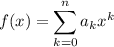 \displaystyle f(x)=\sum_{k=0}^n a_k x^k