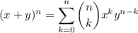 \displaystyle(x+y)^n=\sum_{k=0}^n {n \choose k} x^{k}y^{n-k}