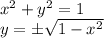 x^2+y^2=1\\y =\pm \sqrt{ 1-x^2}