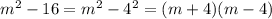 m^2 - 16= m^2 - 4^2 = (m+4)(m-4)