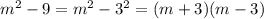 m^2 - 9= m^2 - 3^2 = (m+3)(m-3)