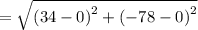 =\sqrt{\left(34-0\right)^2+\left(-78-0\right)^2}