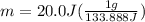 m=20.0J(\frac{1g}{133.888J})