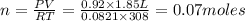 n=\frac{PV}{RT}=\frac{0.92\times 1.85L}{0.0821 \times 308}=0.07moles