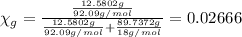 \chi_g=\frac{\frac{12.5802 g}{92.09 g/mol}}{\frac{12.5802 g}{92.09 g/mol}+\frac{89.7372 g}{18 g/mol}}=0.02666