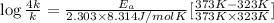 \log \frac{4k}{k}=\frac{E_a}{2.303\times 8.314 J /mol K}[\frac{373 K-323K}{373 K\times 323 K}]