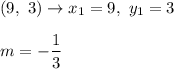 (9,\ 3)\to x_1=9,\ y_1=3\\\\m=-\dfrac{1}{3}