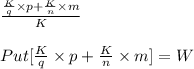 \frac{\frac{K}{q}\times p+\frac{K}{n}\times m}{K}\\\\Put [\frac{K}{q}\times p+\frac{K}{n}\times m]=W