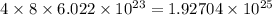 4\times 8\times 6.022\times 10^{23}=1.92704\times 10^{25}