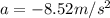 a = -8.52 m/s^2