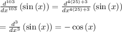 \frac{d^{103}}{dx^{103}} \left(\sin{(x)}\right)= \frac{d^{4(25)+3}}{dx^{4(25)+3}} \left(\sin{(x)}\right) \\  \\ = \frac{d^3}{dx^3} \left(\sin{(x)}\right)=-\cos{(x)}