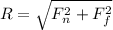 R = \sqrt{F_n^2 + F_f^2}