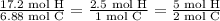\frac{17.2 \text{ mol H}}{6.88 \text{ mol C}} =\frac{2.5 \text{ mol H}}{1 \text{ mol C}}=\frac{5 \text{ mol H}}{2 \text{ mol C}}