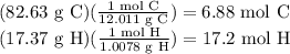 (82.63 \text{ g C})(\frac{1 \text{ mol C}}{12.011 \text{ g C}} )=6.88 \text{ mol C}\\(17.37 \text{ g H})(\frac{1 \text{ mol H}}{1.0078 \text{ g H}} )=17.2 \text{ mol H}